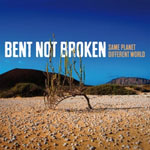 BENT NOT BROKEN - Same Planet Different World
