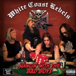 WHITE COAST REBELS – Hangin’ With The Bad Boys