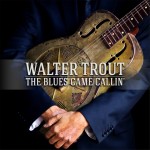 WALTER TROUT – The Blues Came Callin