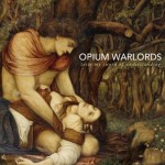 OPIUM WARLORDS – Taste My Sword Of Understanding