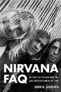 Nirvana FAQ -All that's left to know about the most important band of the 1990's by John D Luerssen