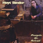 HOYT BINDER – Prayrie Go Round