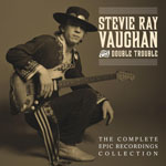 STEVIE RAY VAUGHAN & DOUBLE TROUBLE - The Complete Epic Recordings Collection
