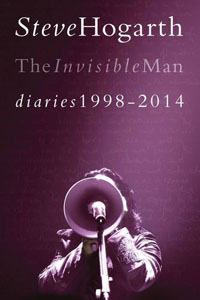 Steve Hogarth - The Invisible Man - Diaries 1998-2014