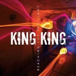 KING KING - Reaching For The Light