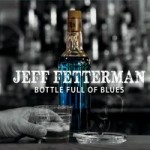 JEFF FETTERMAN – Bottle Full Of Blues
