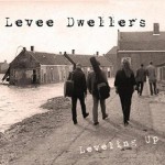LEVEE DWELLERS – Leveling Up
