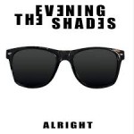 THE EVENING SHADES - Alright
