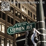 SEVEN SHOTS FROM SOBER – Songs From Stephen Ave