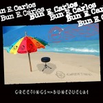 BUN E. CARLOS - Greetings From Bunezuela