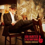 IAN HUNTER AND THE RANT BAND - Fingers Crossed