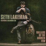 SETH LAKEMAN featuring WILDWOOD KIN Ballads Of The Broken Few 