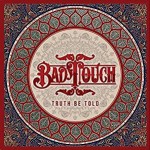 BAD TOUCH - Truth Be Told