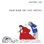 ELECTRIC SIX – Fresh Blood For Tired Vampyres
