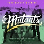 THE MUTANTS – Your Desert My Mind