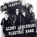 GERRY JABLONSKI & THE ELECTRIC BAND – Live Trouble