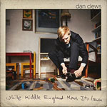 DAN CLEWS - While Middle England Mows Its Lawns