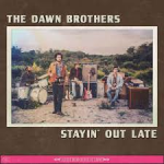 THE DAWN BROTHERS Stayin’ Out Late
