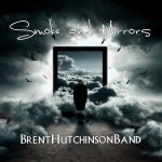 BRENT HUTCHINSON BAND – Smoke And Mirrors