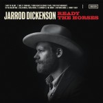 JARROD DICKENSON – Ready The Horses