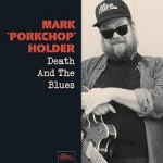 MARK "PORKCHOP" HOLDER – Death And The Blues
