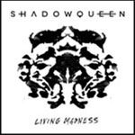SHADOWQUEEN - Living Madness