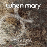 WHEN MARY - Tainted
