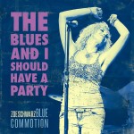 ZOE SCHWARZ BLUE COMMOTION – The Blues And I Should Have A Party