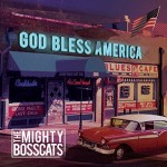 THE MIGHTY BOSSCATS – God Bless America