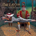 PHIL LANZON - If You Think I'm Crazy