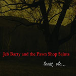JEB BARRY AND THE PAWN SHOP SAINTS - texas, etc...