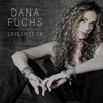 DANA FUCHS – Love Lives On
