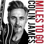 Colin James - Miles To Go