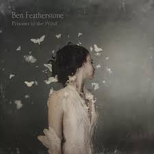 BEN FEATHERSTONE – Prisoner To The Wind