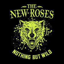THE NEW ROSES - Nothing But Wild