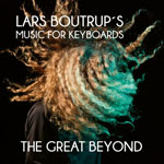 LARS BOUTRUP'S MUSIC FOR KEYBOARDS - The Great Beyond