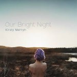 KIRSTY MERRYN - Our Bright Night