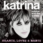 KATRINA & THE WAVES – Hearts, Loves & Babys