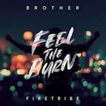 BROTHER FIRETRIBE- Feel the Burn