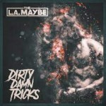 THE L.A. MAYBE - Dirty Damn Tricks