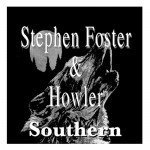 Stephen Foster & Howler - Southern