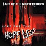 The Last Of the Misfit Heroes - Hope For The Hopeless
