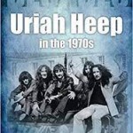 Decades- Uriah Heep in the 1970s by Steve Pilkington 