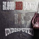 BLOOD RED SAINTS- Undisputed