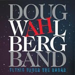 Album review: DOUG WAHLBERG BAND – Flying Under The Radar