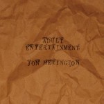 Album review: JON HERINGTON – Adult Entertainment
