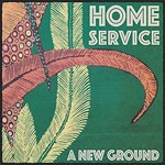 Album review: HOME SERVICE – A New Ground