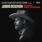 Album review: JARROD DICKENSON – Ready The Horses