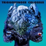 Album review: TRIGGERFINGER – Colossus