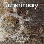 Album review: WHEN MARY – Tainted